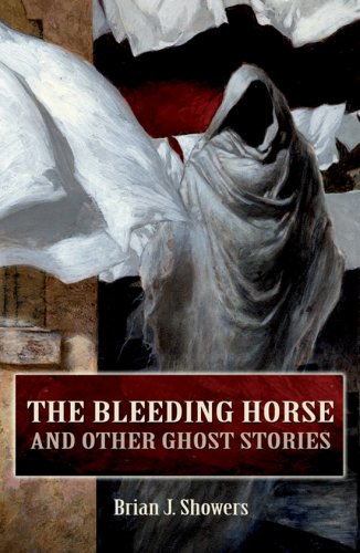 The Bleeding Horse: And Other Ghost Stories Brian J Showers and Duane Spurlock