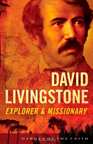 David Livingstone: Explorer & Missionary (Heroes of the Faith)