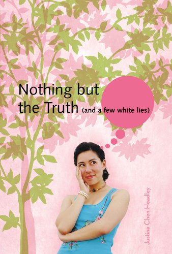 Nothing But the Truth and a few white lies Headley, Justina Chen