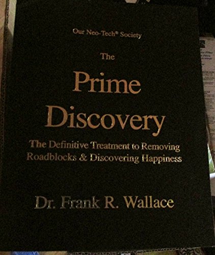 The Prime Discovery: Our NeoTech Society; The Definitive Treatment to Removing Roadblocks  Discovering Happiness [Imitation Leather]