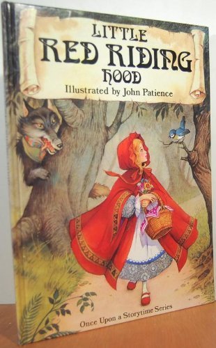 Classic Fairy Tales: Little Red Riding Hood Once Upon a Storytime Series John Patience