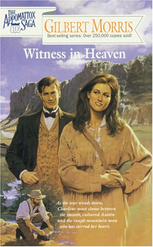 Witness in Heaven The Appomattox Saga, Book 10 Morris, Gilbert