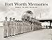 Fort Worth Memories II: The 1940s, 50s and 60s [Hardcover] Fort Worth StarTelegram and Pediment Publishing