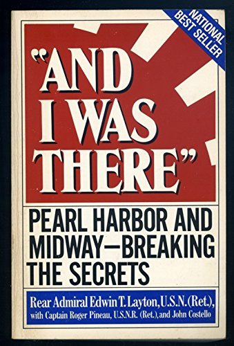 And I Was There: Pearl Harbor and MidwayBreaking the Secrets Layton, Edwin T; Pineau, Roger and Costello, John