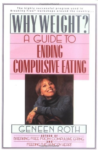 By Geneen Roth - Why Weight? A Guide to Ending Compulsive Eating