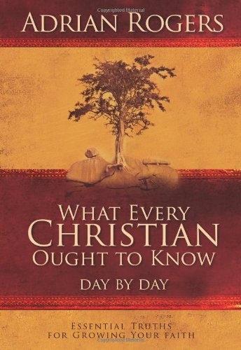 What Every Christian Ought to Know Day by Day: Essential Truths for Growing Your Faith [Hardcover] Rogers, Adrian