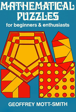 Mathematical Puzzles, for Beginners and Enthusiasts MottSmith, Geoffrey