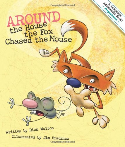 Around the House the Fox Chased the Mouse: Adventures in Prepositions Walton, Rick and Bradshaw, Jim