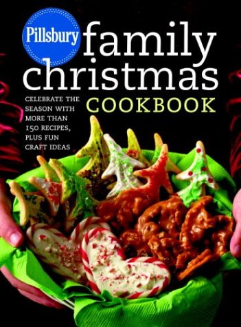 Pillsbury Family Christmas Cookbook: Celebrate the Season with More Than 150 Recipes, Plus Fun Craft Ideas Pillsbury Company
