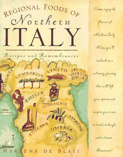 Regional Foods of Northern Italy: Recipes and Remembrances