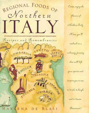 Regional Foods of Northern Italy: Recipes and Remembrances