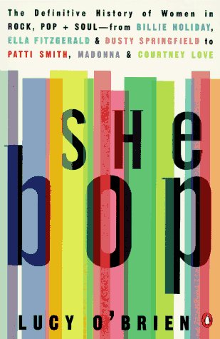 She Bop: The Definitive History of Women in Rock, Pop  Soul OBrien, Lucy