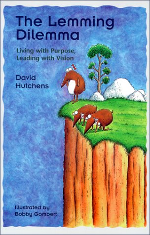 The Lemming Dilemma: Living with Purpose, Leading with Vision [Paperback] Hutchens, David and Gombert, Bobby