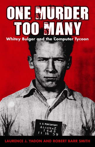 One Murder Too Many: Whitey Bulger and the Computer Tycoon [Hardcover] Yadon, Laurence and Smith, Robert