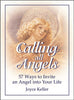Calling All Angels: 57 Ways to Invite an Angel into Your Life Keller, Joyce