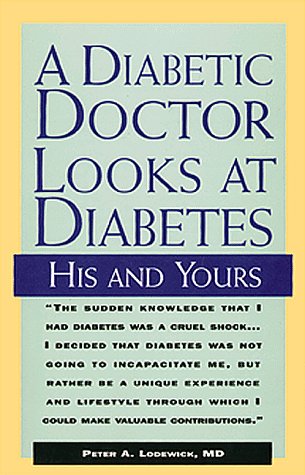 A Diabetic Doctor Looks at Diabetes: His and Yours Lodewick, Peter A