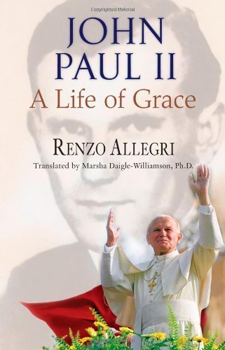 John Paul II: A Life Of Grace Renzo Allegri