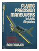 Flying Precision Maneuvers in Light Airplanes  Ron Fowler ; Ill by Jan Avis, Photos by John Tate [Hardcover] Ron 1933 Fowler