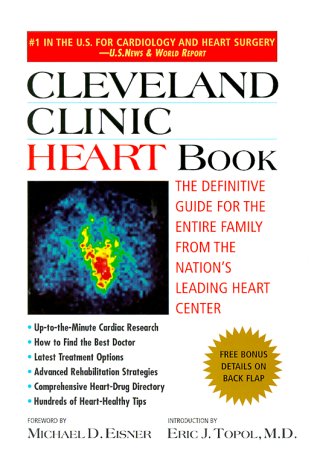 Cleveland Clinic Heart Book: The Definitive Guide for the Entire Family from the Nations Leading Heart Center Topol, Eric; Cleveland Clinic and Eisner, Michael D