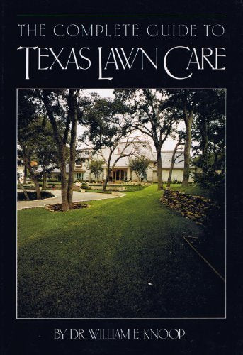 The Complete Guide to Texas Lawn Care Knoop, William