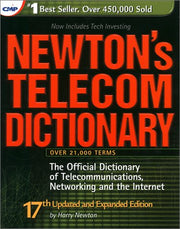 Newton's Telecom Dictionary: The Official Dictionary of Telecommunications Networking and Internet