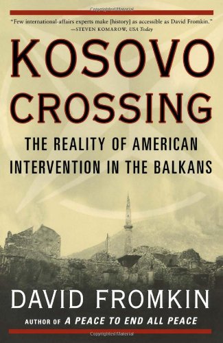 Kosovo Crossing: The Reality of American Intervention in the Balkans Fromkin, David