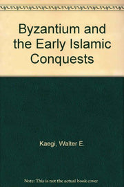 Byzantium and the Early Islamic Conquests