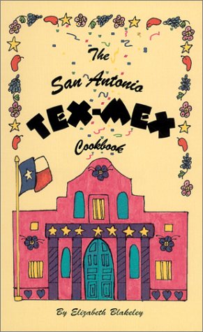 The San Antonio TEXMEX Cookbook Blakeley, Elizabeth