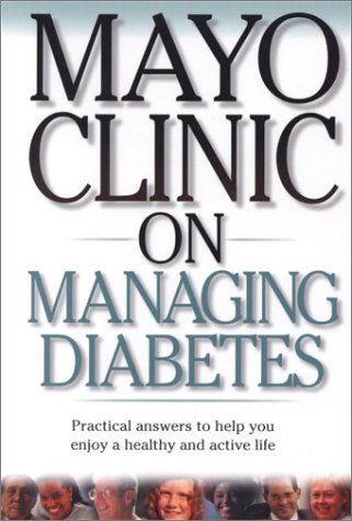 Mayo Clinic On Managing Diabetes: Practical Answers to Help You Enjoy a Healthy and Active Life [Paperback] Collazoclavell, Mar