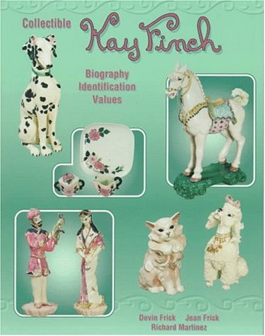 Collectible Kay Finch: Biography Identification Values Frick, Devin; Frick, Jean and Martinez, Richard