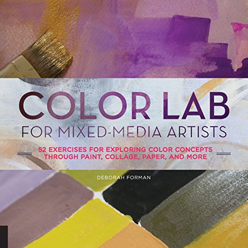 Color Lab for MixedMedia Artists: 52 Exercises for Exploring Color Concepts through Paint, Collage, Paper, and More Lab Series Forman, Deborah