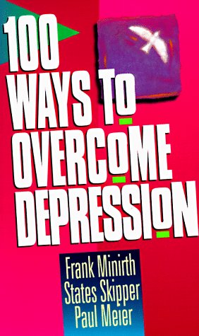 100 Ways to Overcome Depression [Paperback] Minirth, Frank; Skipper, States and Meier, Paul