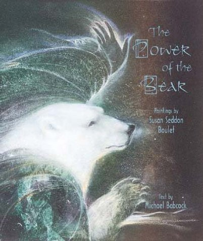 The Power of the Bear: Paintings by Susan Seddon Boulet Babcock, Michael and Boulet, Susan Seddon