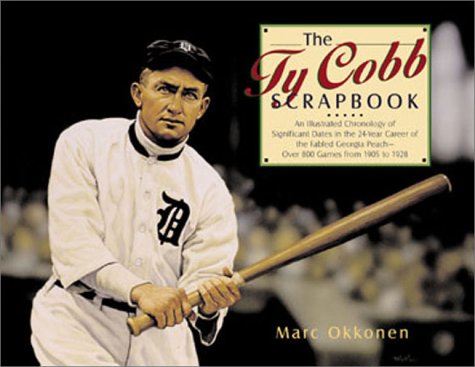 The Ty Cobb Scrapbook: An Illustrated Chronology of Significant Dates in the 24Year Career of the Fabled Georgia Peach Okkonen, Marc