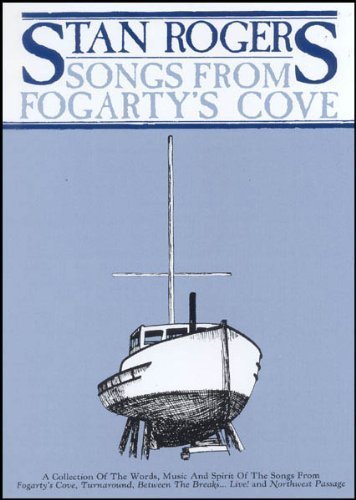 Stan Rogers Songs From Fogartys Cove [Spiralbound] Transcriptions by Paul Bourdeau; AL Chopper McKinnon and Notation by Victoria Bourdeau