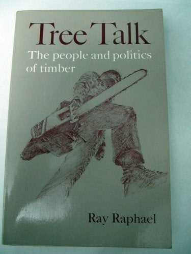 Tree Talk: The People and Politics of Timber Raphael, Ray