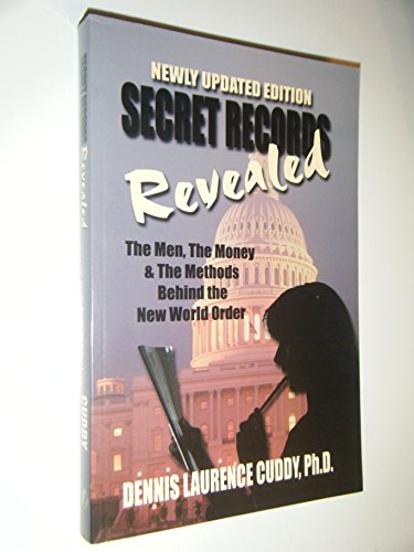 Secret Records Revealed: The Men, the Money, and the Methods Behind the New World Order Cuddy, Dennis Laurence