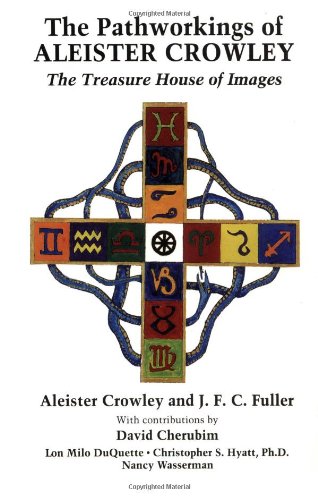 The Pathworkings of Aleister Crowley: The Treasure House of Images Aleister Crowley and J F C Fuller