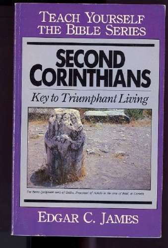Second Corinthians: Keys to Triumphant Living Teach Yourself the Bible Series James, Edgar C