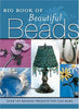 Big Book of Beautiful Beads Elizabeth Gourley; Jane Davis; Jeanette Shanigan; Dalene Kelly and Ellen Talbott