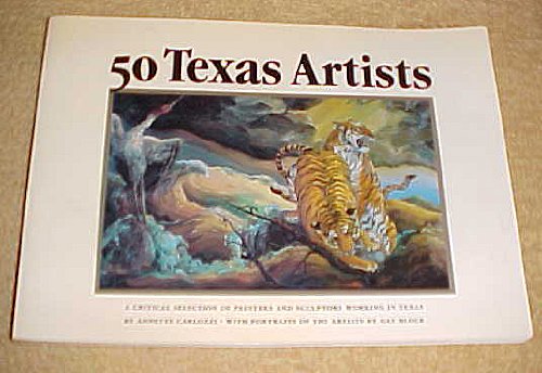 50 Texas Artists A Critical Selection of Painters and Sculptors Working in Texas by Annette Carlozzi [Paperback] Annette Carlozzi