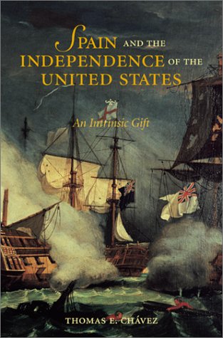 Spain and the Independence of the United States: An Intrinsic Gift Chvez, Thomas E