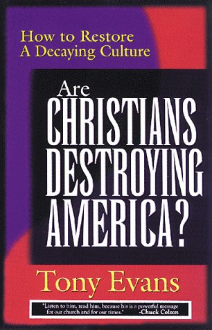 Are Christians Destroying America: How to Restore a Decaying Culture
