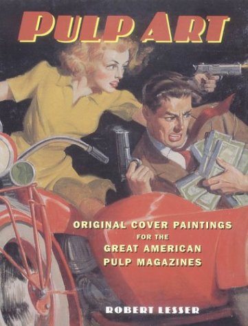 Pulp Art: Original Cover Paintings for the Great American Pulp Magazines Robert Lesser