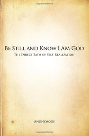 Be Still and Know I AM God: The Direct Path of Self-Realization