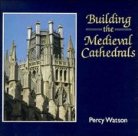 Building the Medieval Cathedrals Cambridge Introduction to World History Watson, Percy