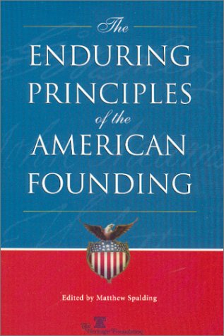 The Enduring Principles of the American Founding Matthew Spalding