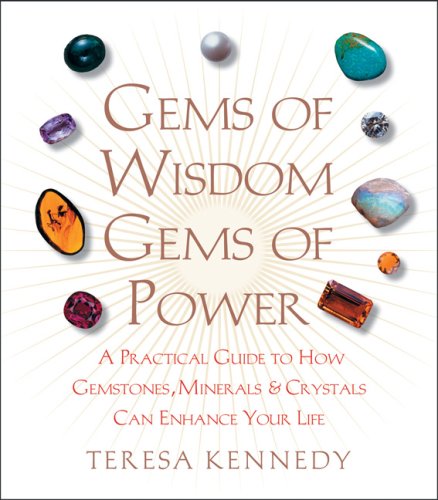 Gems of Wisdom, Gems of Power: A Practical Guide to How Gemstones, Minerals and Crystals Can Enhance Your Life Kennedy, Teresa
