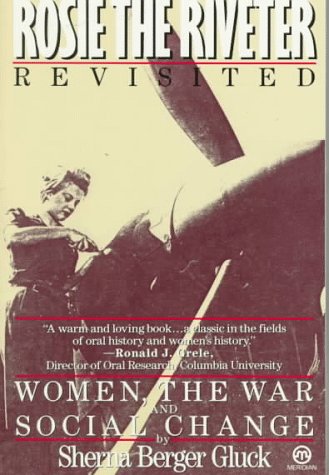 Rosie the Riveter Revisited: Women, the War, and Social Change Gluck, Sherna Berger
