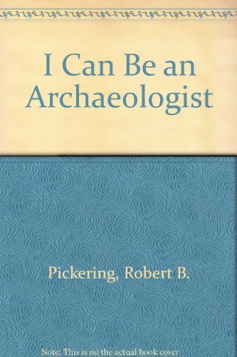 I Can Be an Archaeologist Pickering, Robert B